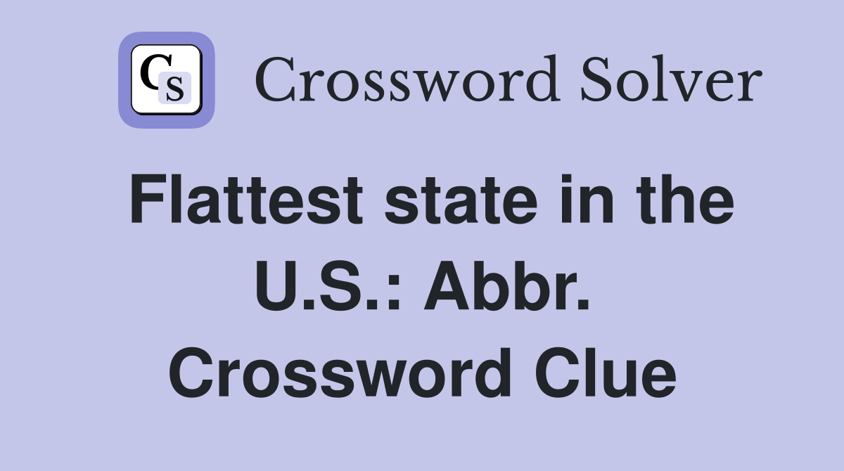 Flattest state in the U.S.: Abbr. Crossword Clue