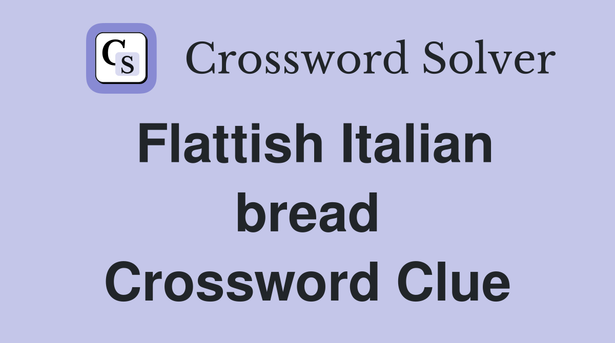 Flattish Italian bread Crossword Clue