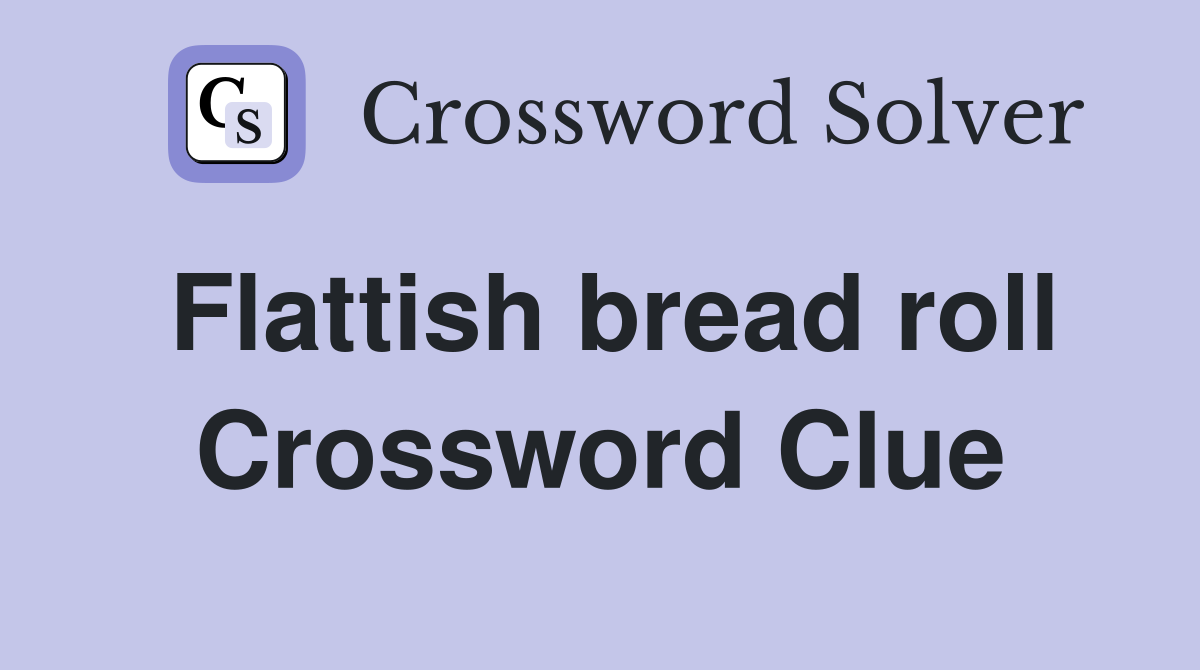 Flattish bread roll Crossword Clue