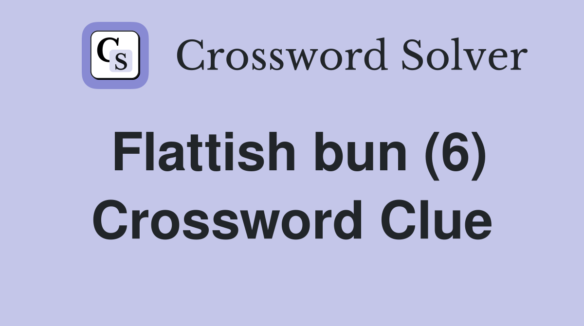 Flattish bun (6) Crossword Clue