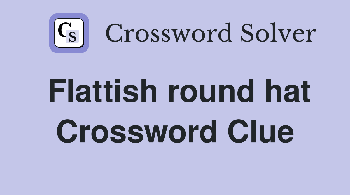 Flattish round hat Crossword Clue
