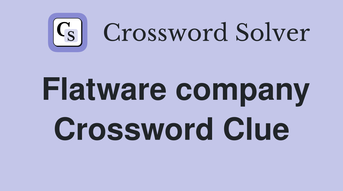 Flatware company Crossword Clue