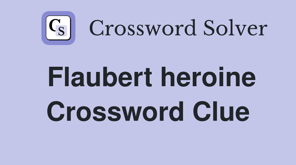 Flaubert heroine Crossword Clue