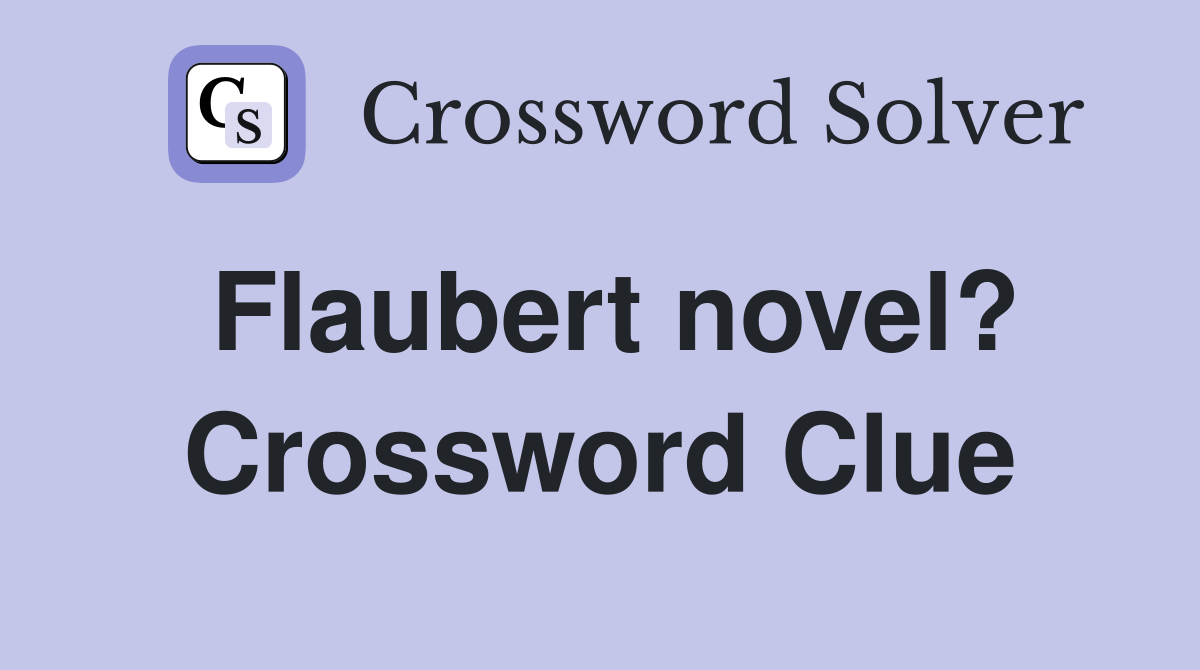 Flaubert novel? Crossword Clue