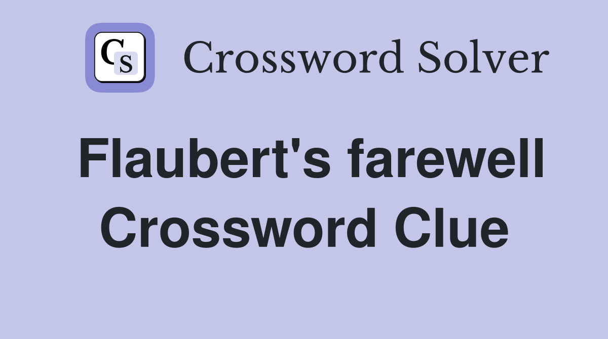 Flaubert's farewell Crossword Clue