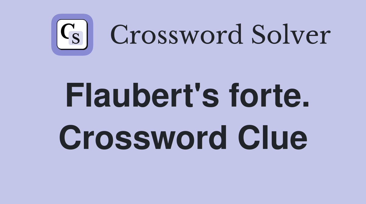 Flaubert's forte. Crossword Clue