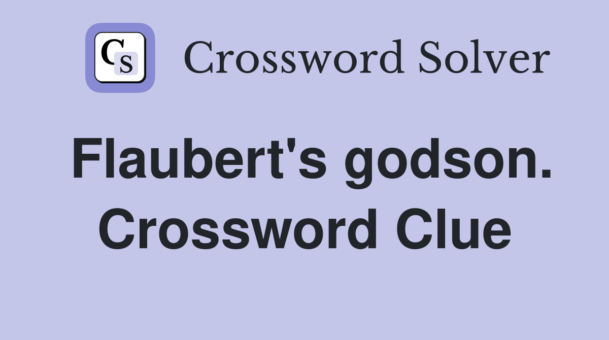 Flaubert's godson. Crossword Clue