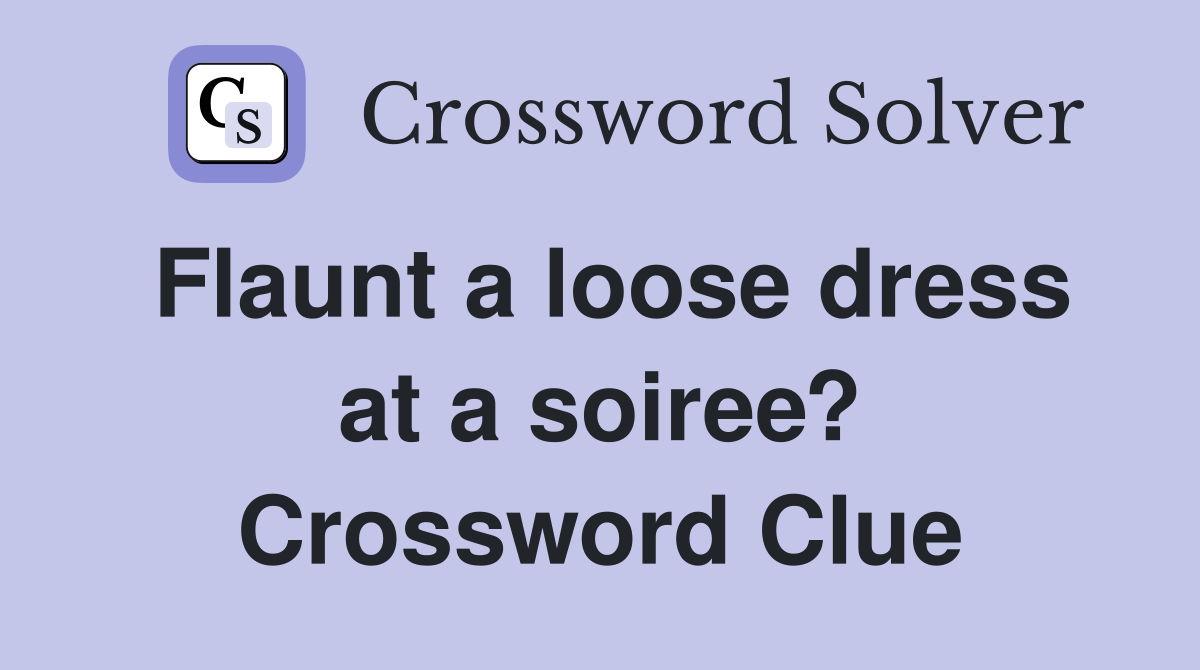 Flaunt a loose dress at a soiree? Crossword Clue