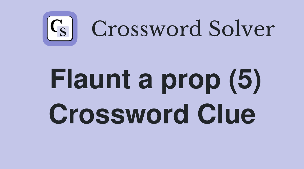 Flaunt a prop (5) Crossword Clue