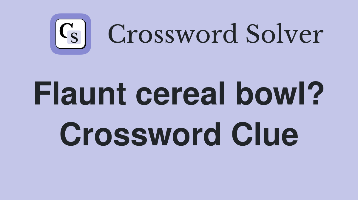 Flaunt cereal bowl?  Crossword Clue