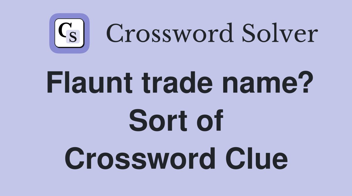 Flaunt trade name? Sort of Crossword Clue