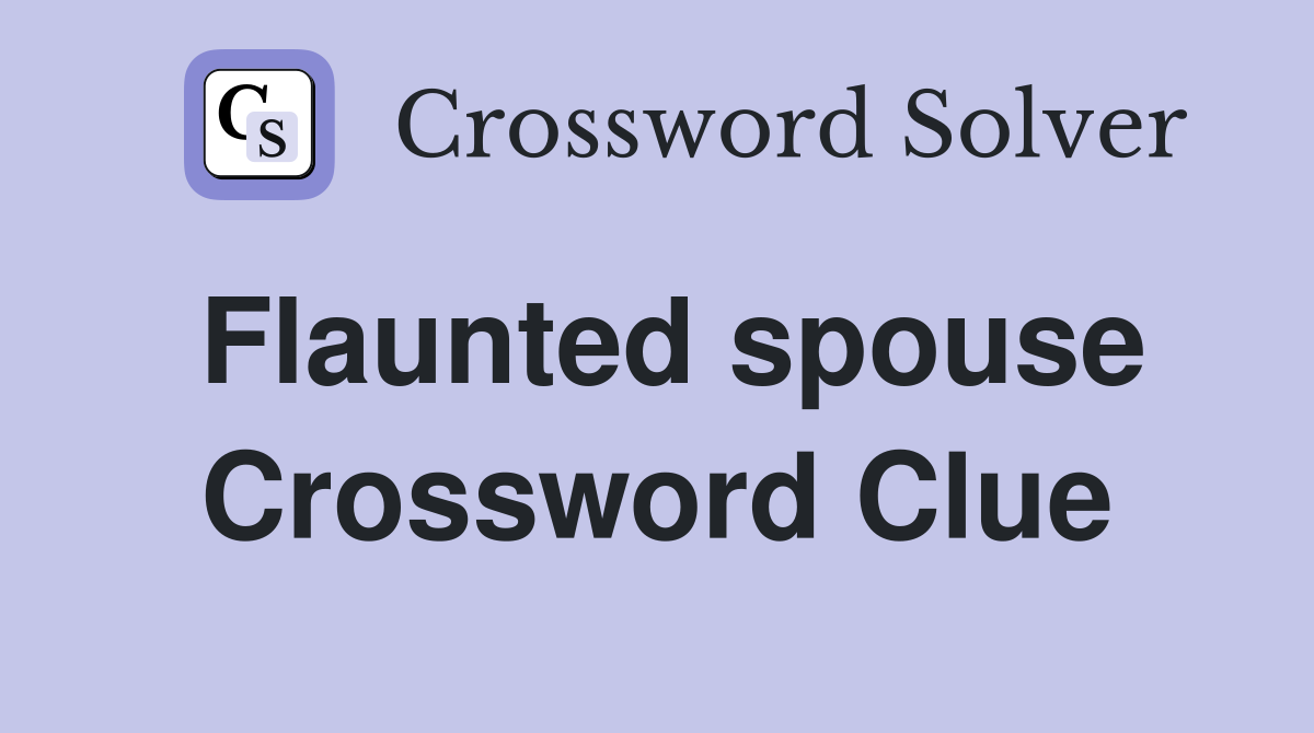 Flaunted spouse Crossword Clue