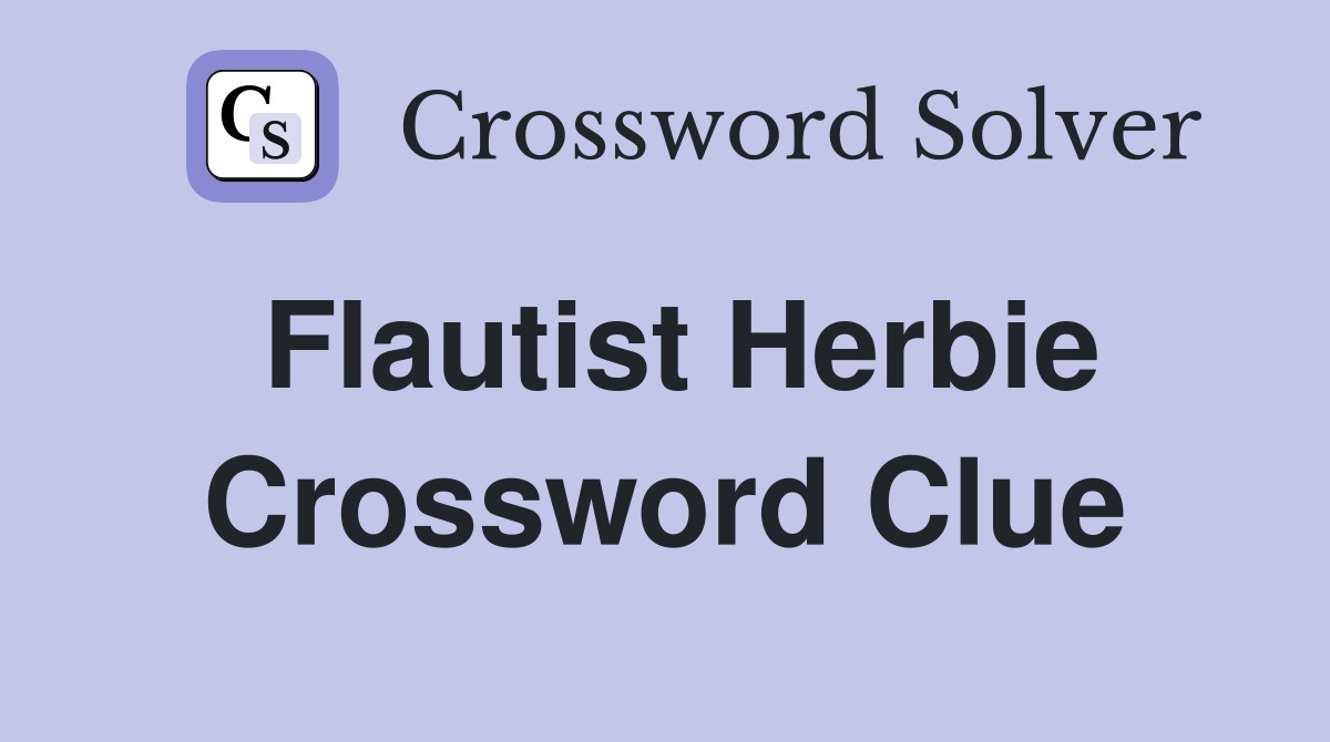 Flautist Herbie Crossword Clue