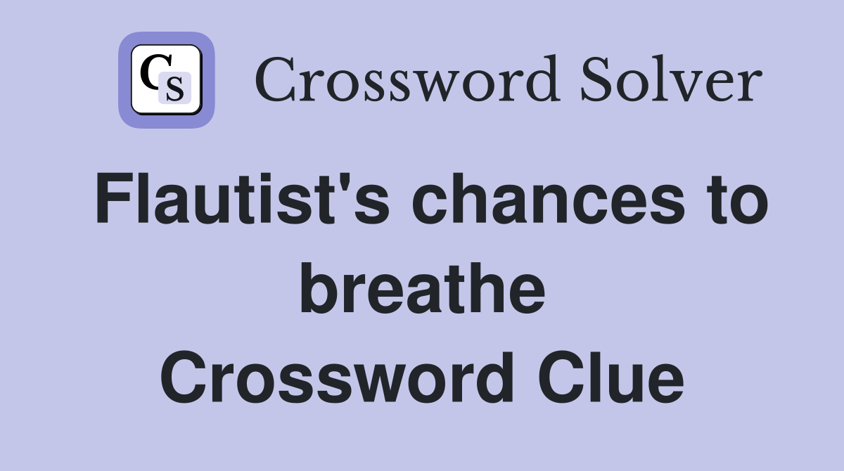 Flautist's chances to breathe Crossword Clue