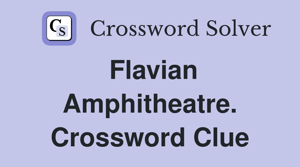 Flavian Amphitheatre. Crossword Clue