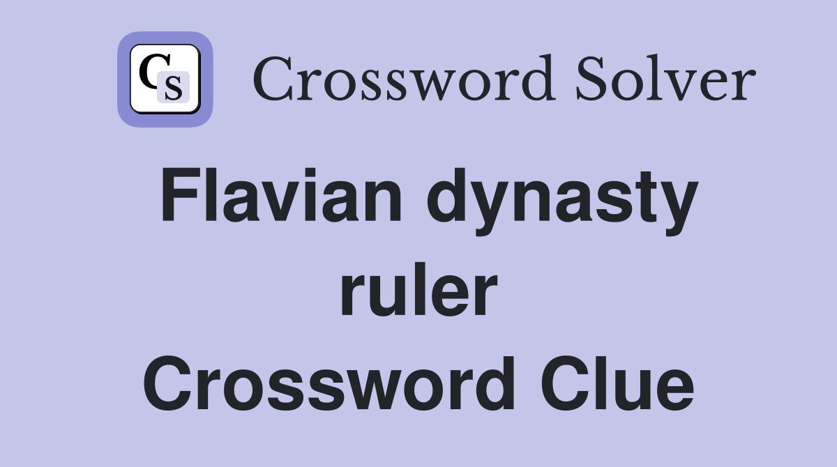 Flavian dynasty ruler Crossword Clue