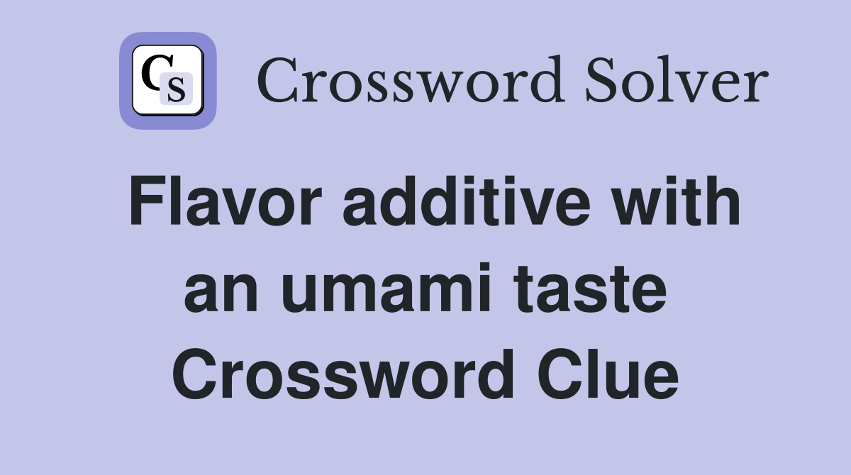 Flavor additive with an umami taste Crossword Clue