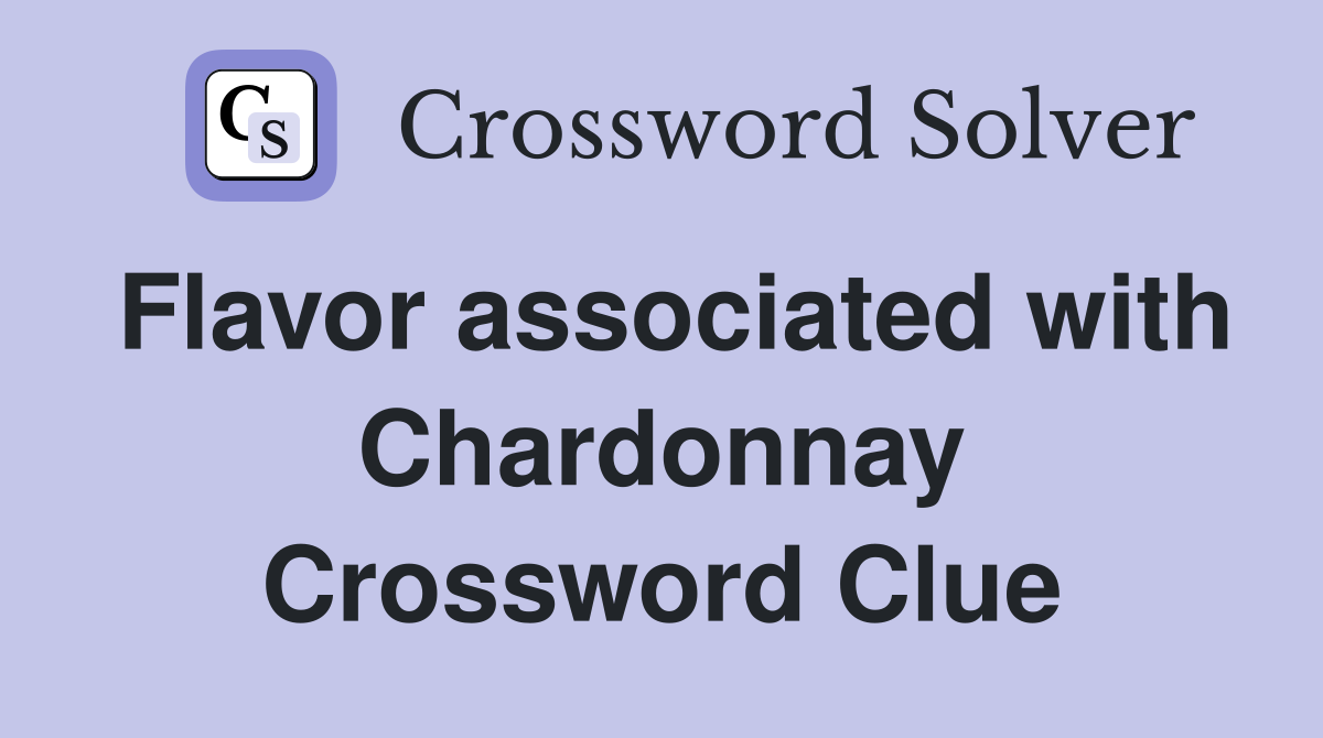 Flavor associated with Chardonnay Crossword Clue