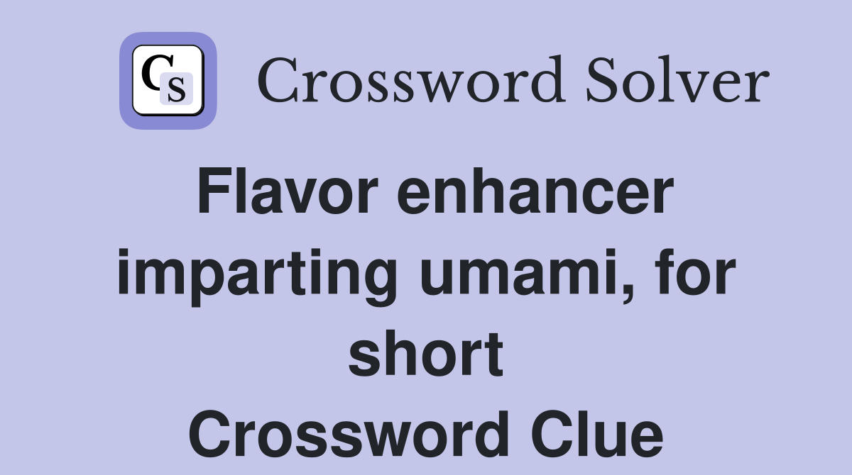 Flavor enhancer imparting umami, for short Crossword Clue