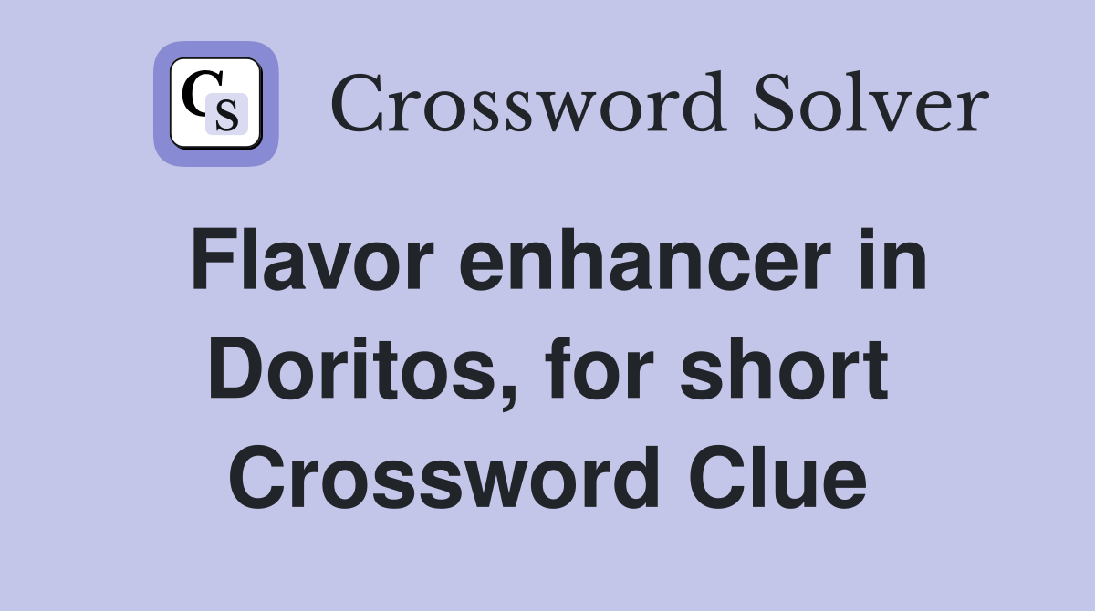 Flavor enhancer in Doritos, for short Crossword Clue