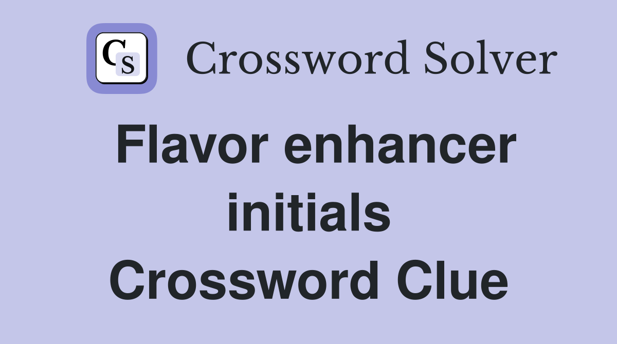 Flavor enhancer initials Crossword Clue