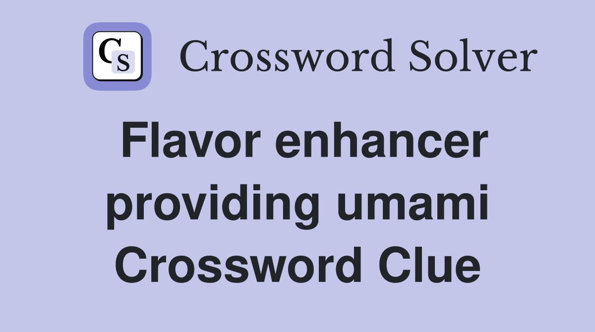 Flavor enhancer providing umami Crossword Clue