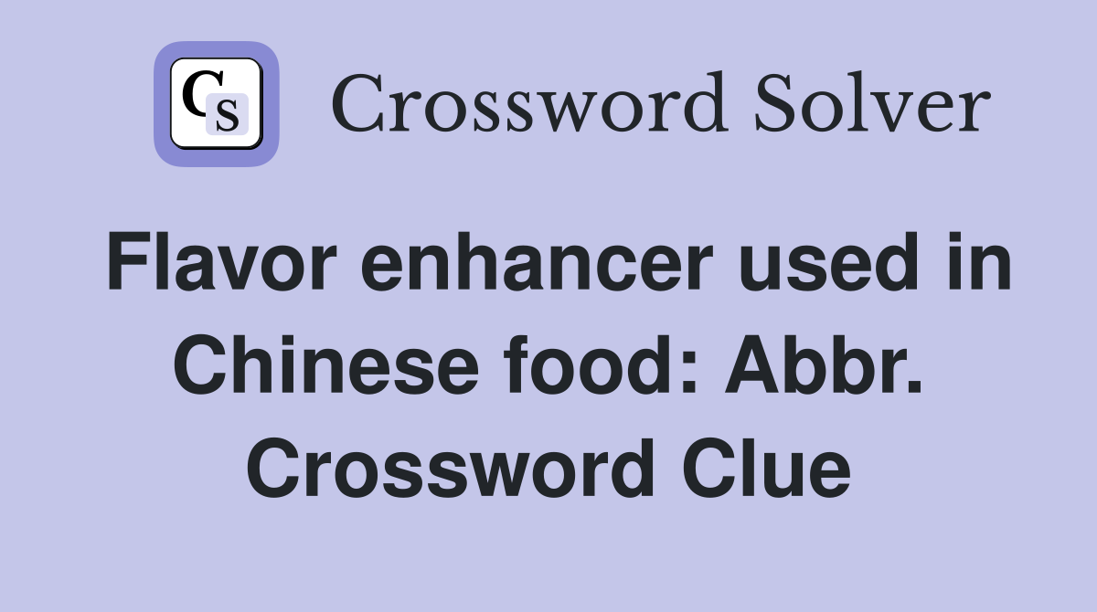 Flavor enhancer used in Chinese food: Abbr. Crossword Clue