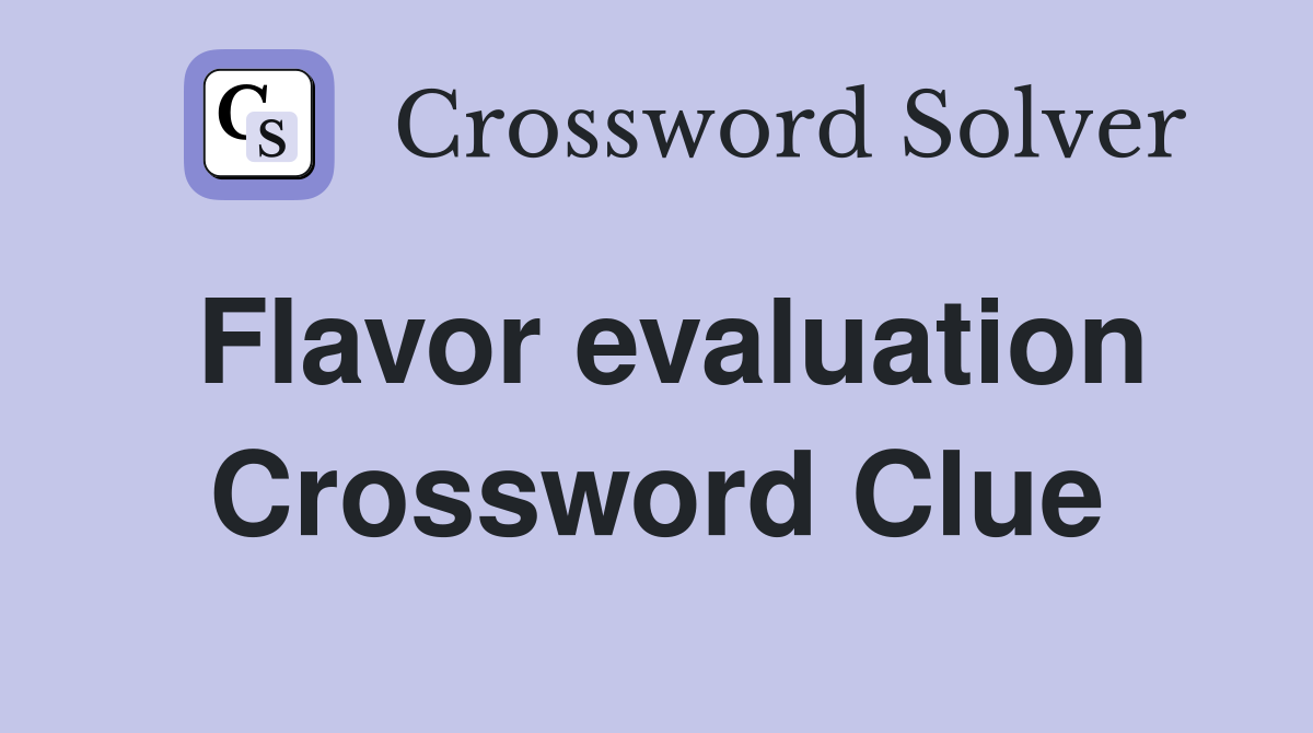 Flavor evaluation Crossword Clue