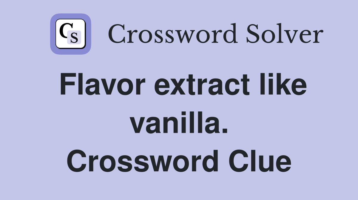 Flavor extract like vanilla. Crossword Clue