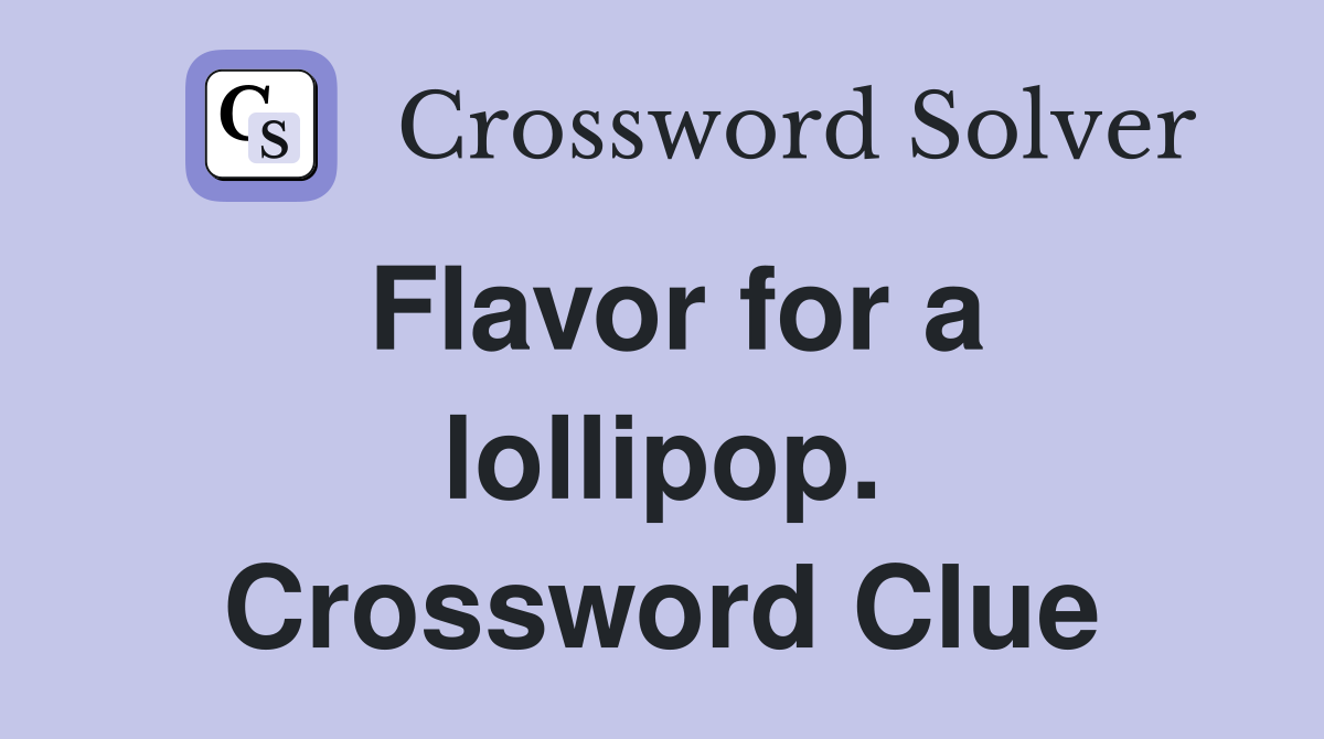 Flavor for a lollipop. Crossword Clue