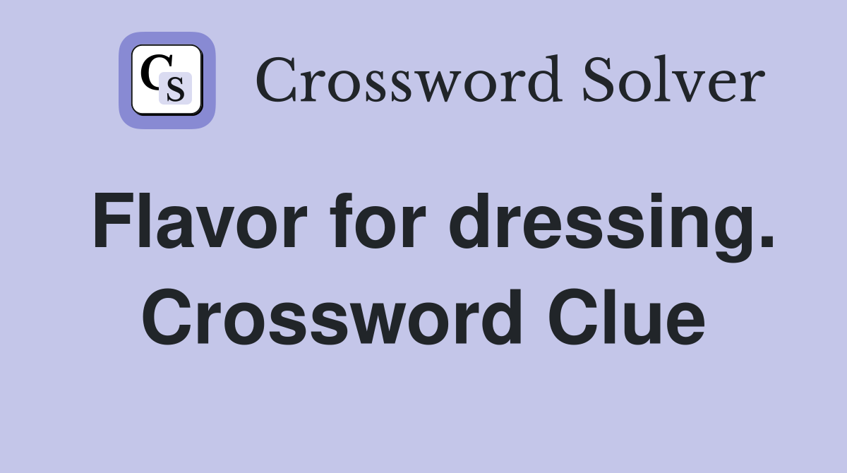 Flavor for dressing. Crossword Clue