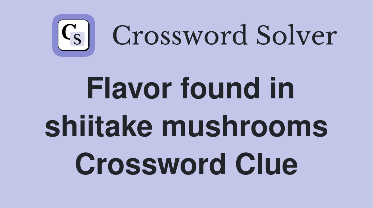 Flavor found in shiitake mushrooms Crossword Clue
