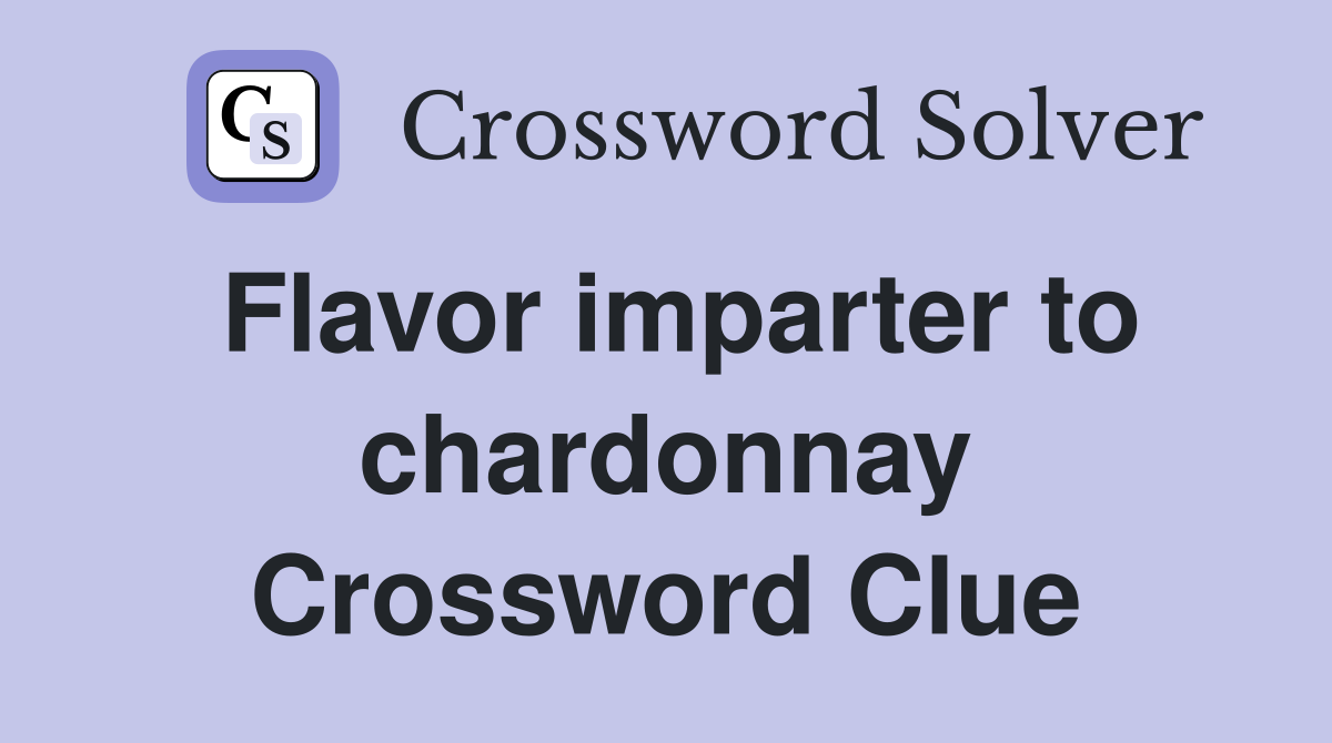 Flavor imparter to chardonnay Crossword Clue