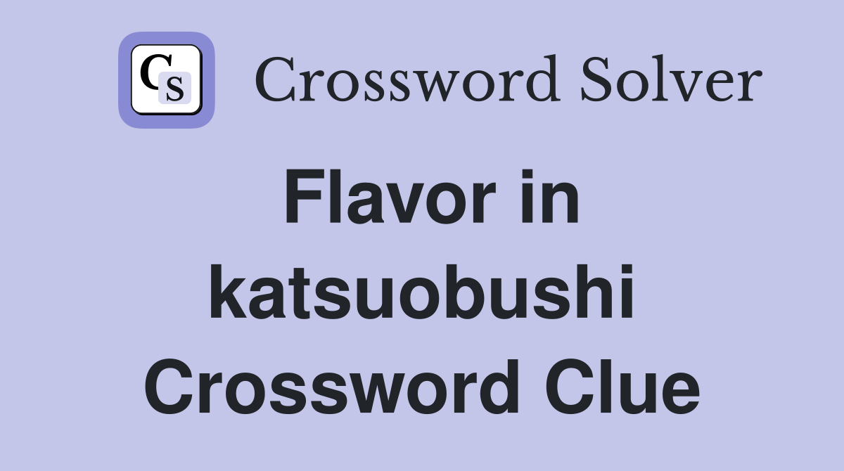 Flavor in katsuobushi Crossword Clue