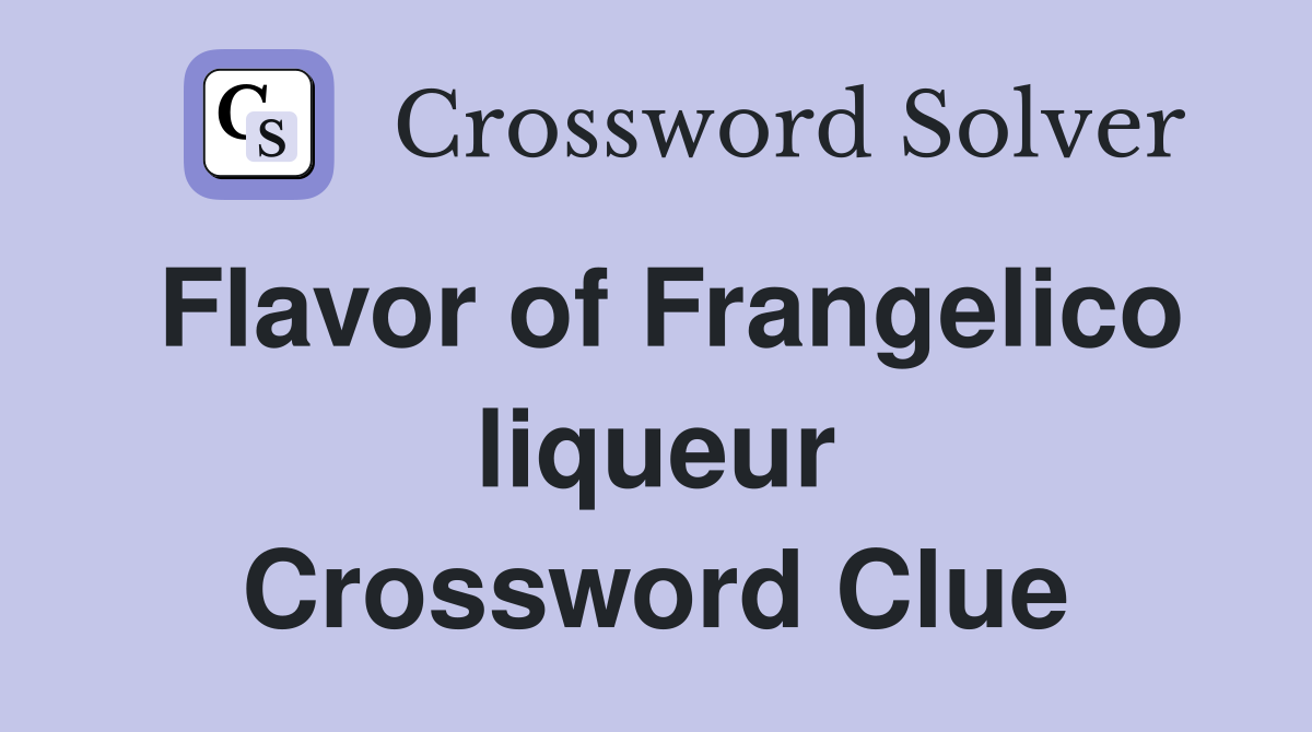 Flavor of Frangelico liqueur Crossword Clue