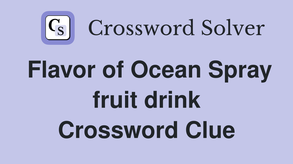 Flavor of Ocean Spray fruit drink Crossword Clue