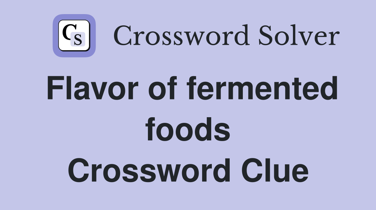 Flavor of fermented foods Crossword Clue
