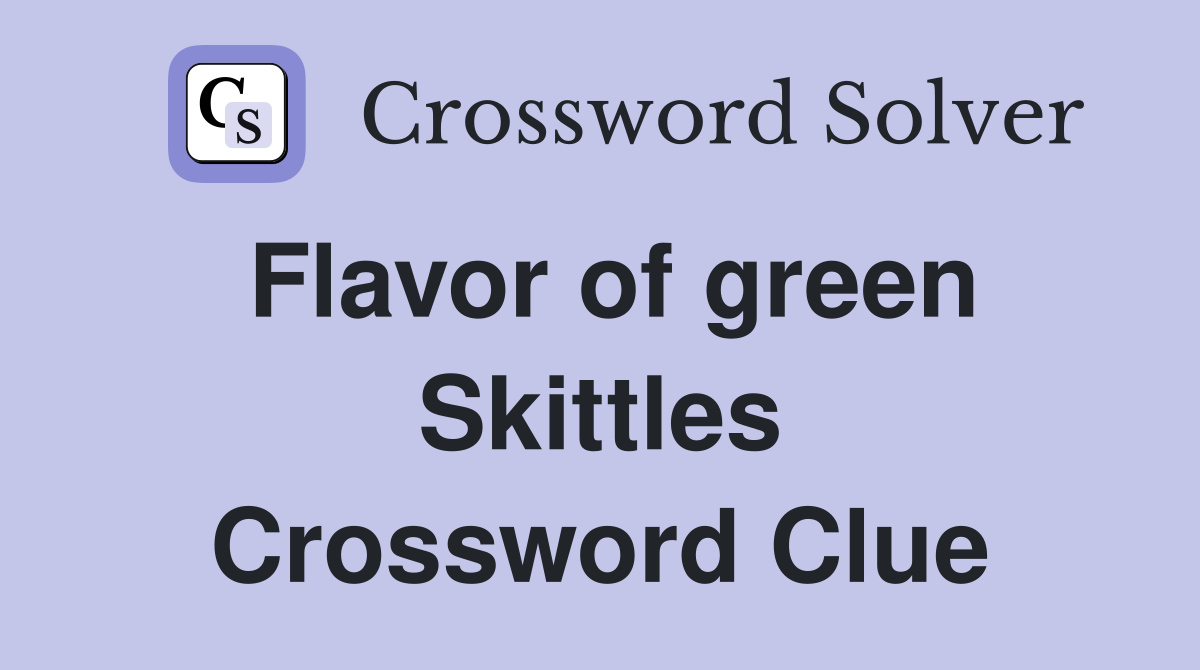 Flavor of green Skittles Crossword Clue