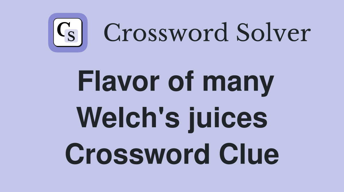 Flavor of many Welch's juices Crossword Clue