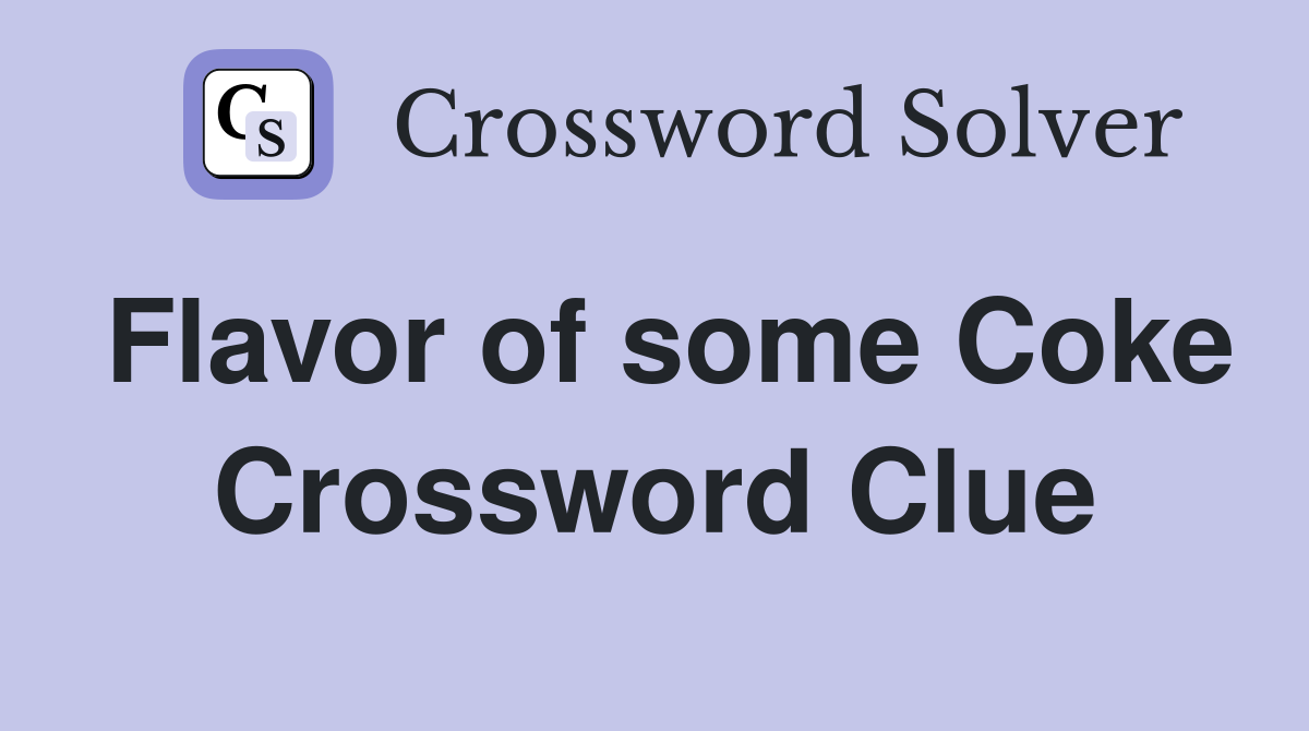 Flavor of some Coke Crossword Clue