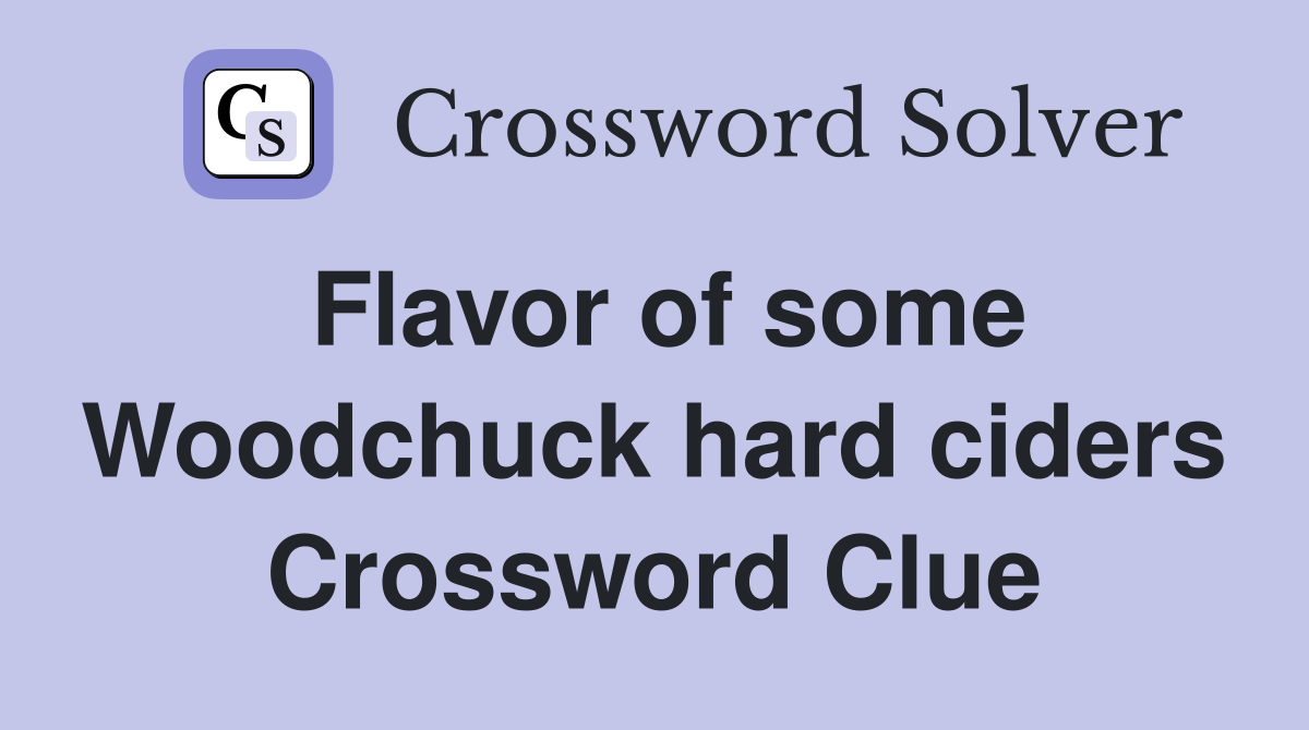 Flavor of some Woodchuck hard ciders Crossword Clue