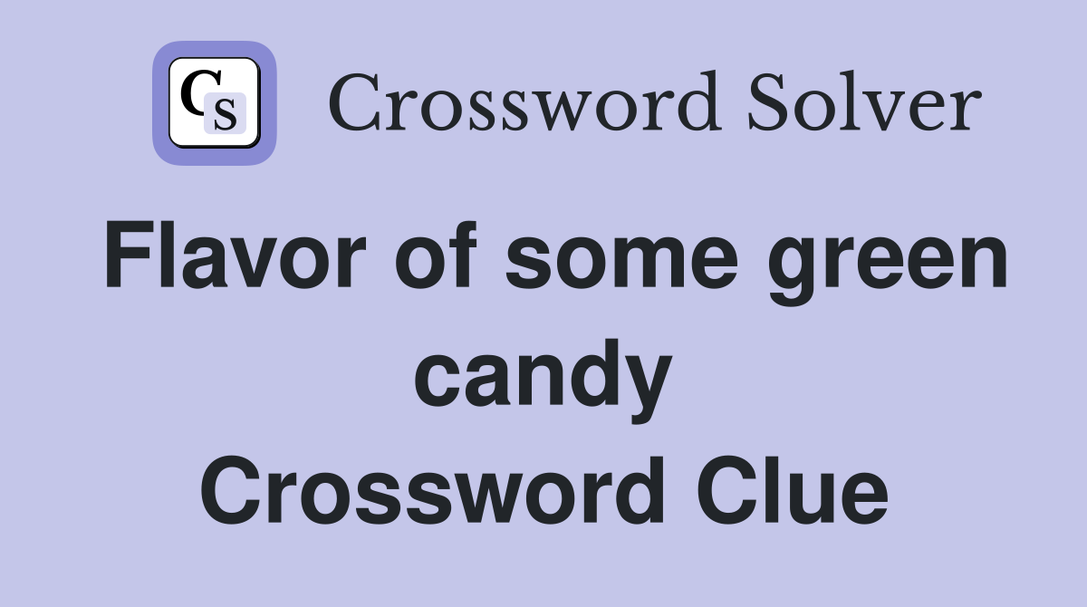 Flavor of some green candy Crossword Clue