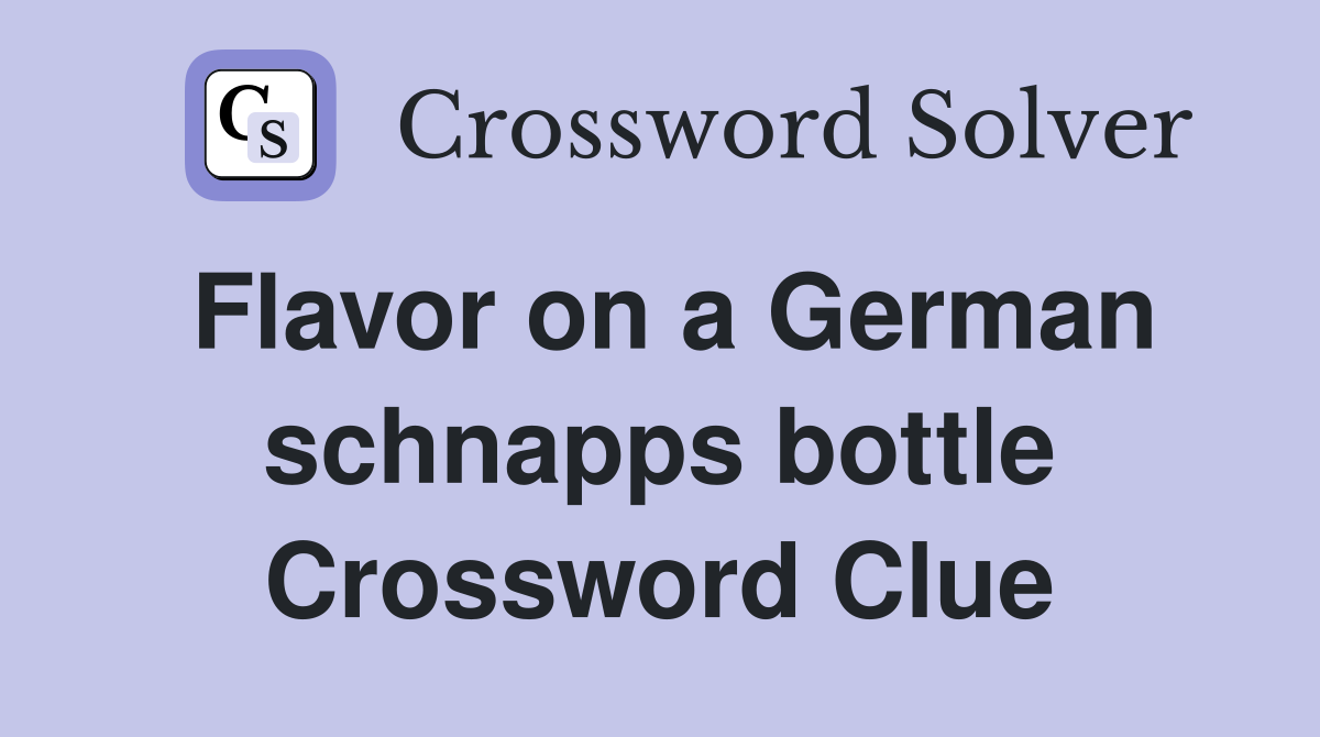 Flavor on a German schnapps bottle Crossword Clue