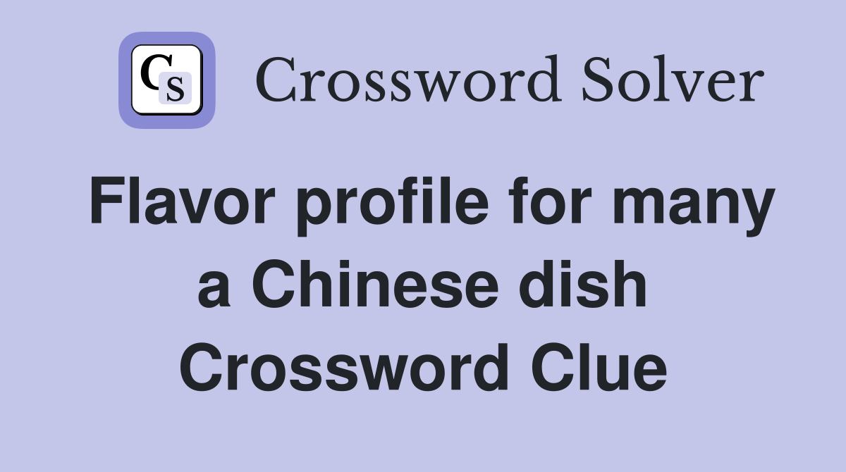 Flavor profile for many a Chinese dish Crossword Clue