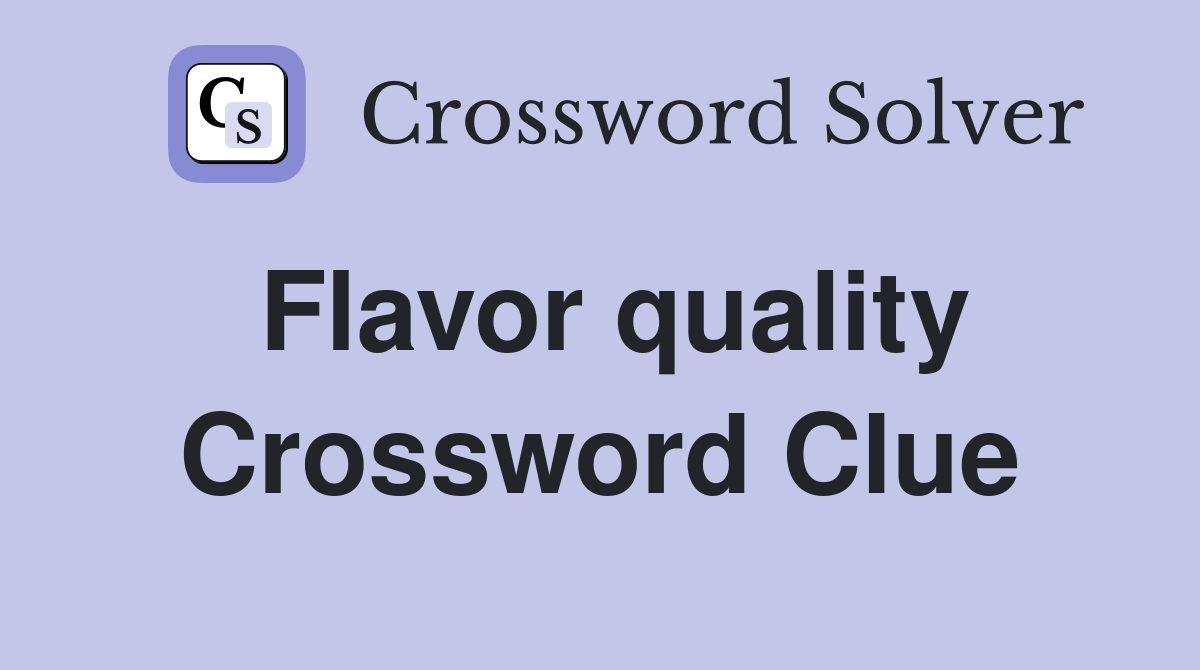 Flavor quality Crossword Clue