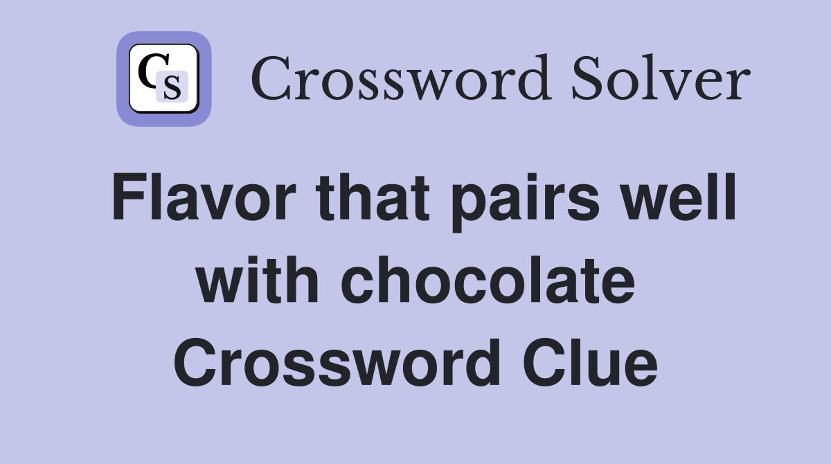 Flavor that pairs well with chocolate Crossword Clue
