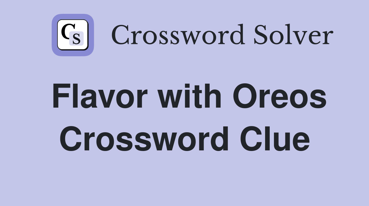 Flavor with Oreos Crossword Clue