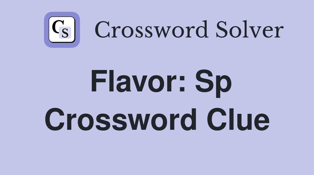 Flavor: Sp Crossword Clue