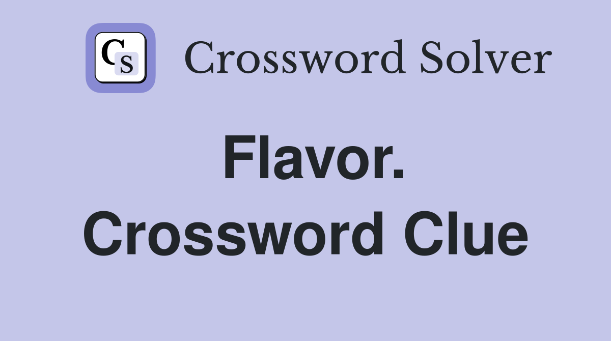 Flavor. Crossword Clue