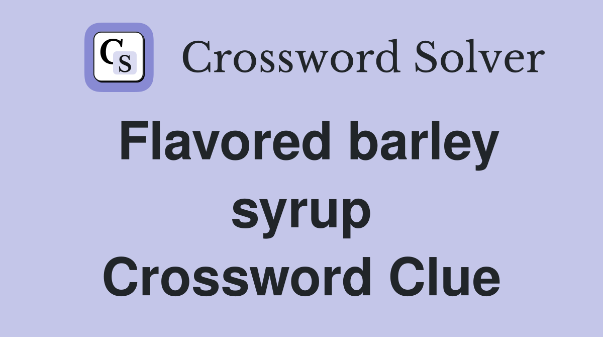 Flavored barley syrup Crossword Clue